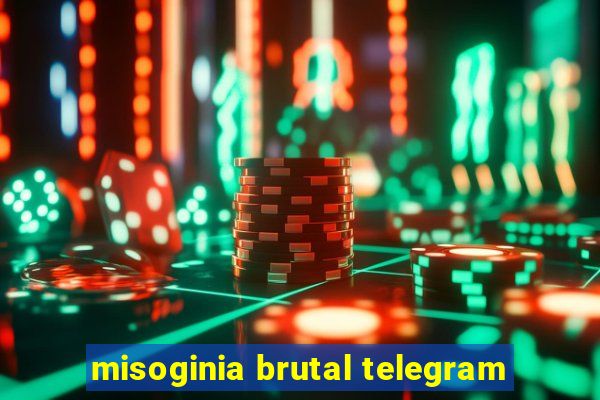 misoginia brutal telegram